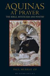 Icon image Aquinas at Prayer: The Bible, Mysticism and Poetry