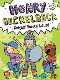 Icon image Henry Heckelbeck Knights! Robots! Action!