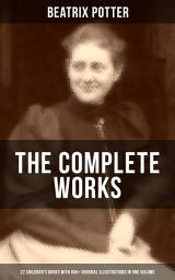 Icon image The Complete Works of Beatrix Potter: 22 Children's Books with 650+ Original Illustrations in One Volume: The Tale of Peter Rabbit, The Tale of Squirrel Nutkin, The Tale of Jemima Puddle-Duck, The Tale of Benjamin Bunny, The Tale of Two Bad Mice, The Tale of Samuel Whiskers and many more