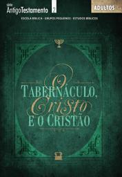 Icon image O tabernáculo | Professor: Cristo e o cristão, Edição 2
