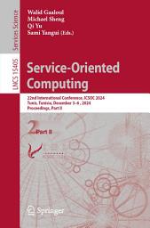 Icon image Service-Oriented Computing: 22nd International Conference, ICSOC 2024, Tunis, Tunisia, December 3–6, 2024, Proceedings, Part II
