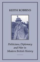 Icon image Politicians, Diplomacy and War in Modern British History