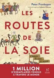 Icon image Les Routes de la Soie: L'histoire du cœur du monde