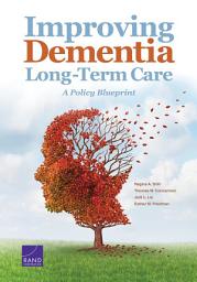 Icon image Improving Dementia Long-Term Care: A Policy Blueprint