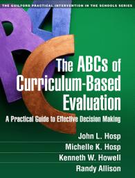 Icon image The ABCs of Curriculum-Based Evaluation: A Practical Guide to Effective Decision Making