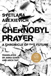 Icon image Chernobyl Prayer: A Chronicle of the Future