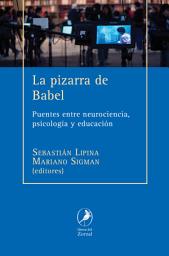 Icon image La pizarra de Babel: Puentes entre neurociencia, psicología y educación