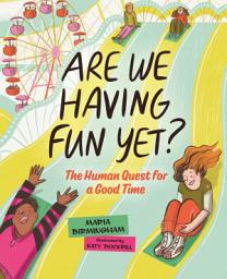 Icon image Are We Having Fun Yet?: The Human Quest for a Good Time