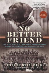 Icon image No Better Friend: One Man, One Dog, and Their Extraordinary Story of Courage and Survival in WWII