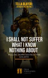 Icon image I Shall Not Suffer What I Know Nothing About: Pulling Down Destructive Goliath