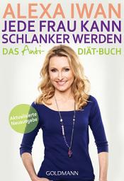 Icon image Jede Frau kann schlanker werden: Das Anti-Diät-Buch - Aktualisierte Ausgabe