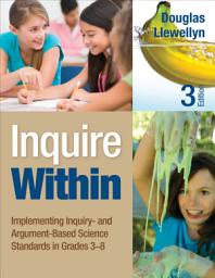 Icon image Inquire Within: Implementing Inquiry- and Argument-Based Science Standards in Grades 3-8, Edition 3