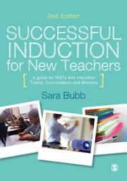 Icon image Successful Induction for New Teachers: A Guide for NQTs & Induction Tutors, Coordinators and Mentors, Edition 2