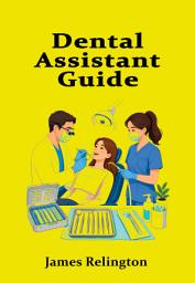 Icon image Dental Assistant Guide: Chairside Support, Sterilization, and Patient Care