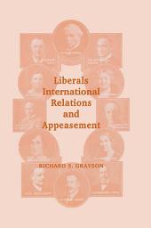 Icon image Liberals, International Relations and Appeasement: The Liberal Party, 1919-1939