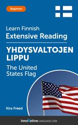 Icon image Finnish Extensive Reading: THE UNITED STATES FLAG: Level 3