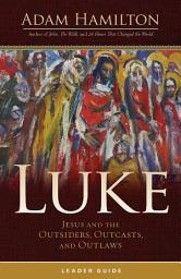 Icon image Luke Leader Guide: Jesus and the Outsiders, Outcasts, and Outlaws
