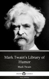 Icon image Mark Twain’s Library of Humor by Mark Twain - Delphi Classics (Illustrated)