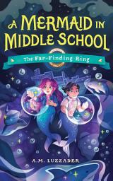 Icon image A Mermaid in Middle School Book 2: The Far-Finding Ring
