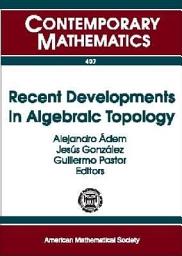 Icon image Recent Developments in Algebraic Topology: A Conference to Celebrate Sam Gitler's 70th Birthday, December 3-6, 2003, San Miguel de Allende, México, Volume 13