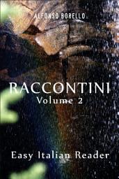 Icon image Raccontini Vol. 2 - Easy Italian Reader: Learn Italian by Reading
