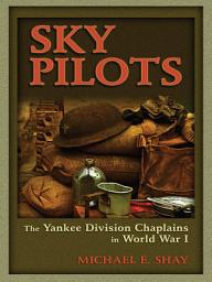 Icon image Sky Pilots: The Yankee Division Chaplains in World War I