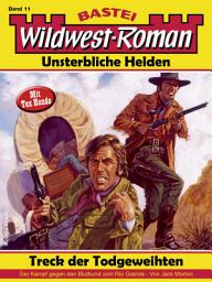 Icon image Wildwest-Roman – Unsterbliche Helden 11: Treck der Todgeweihten