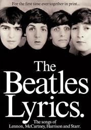 Icon image The Beatles Lyrics: The Songs of Lennon, McCartney, Harrison and Starr