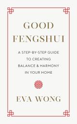 Icon image Good Fengshui: A Step-by-Step Guide to Creating Balance and Harmony in Your Home