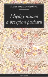 Icon image Między ustami a brzegiem pucharu: Powieść historyczna, romans XIX w., klasyka miłości