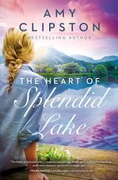 Icon image The Heart of Splendid Lake: A Sweet Romance