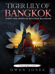 Icon image Tiger Lily of Bangkok: When The Seeds of Revenge Blossom!