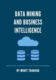 Icon image Data Mining & Business Intelligence: QUESTIONS, ANSWERS, & EVERYTHING IN BETWEEN