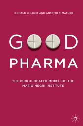 Icon image Good Pharma: The Public-Health Model of the Mario Negri Institute