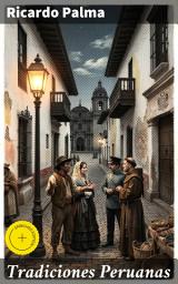 Icon image Tradiciones Peruanas: Edición enriquecida. Relatos históricos y leyendas: La esencia cultural del Perú