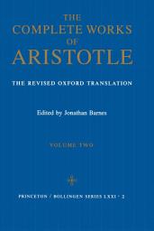 Icon image The Complete Works of Aristotle, Volume Two: The Revised Oxford Translation