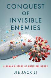 Icon image Conquest of Invisible Enemies: A Human History of Antiviral Drugs