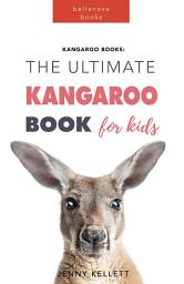 Icon image Kangaroos: The Ultimate Kangaroo Book for Kids: 100+ Amazing Kangaroo Facts, Photos + More
