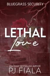 Icon image Lethal Love: A steamy, small-town, protector romance
