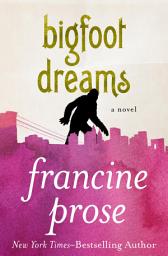 Icon image Bigfoot Dreams: A Novel