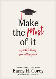 Icon image Make the Most of It: A Guide to Loving Your College Years