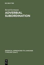 Icon image Adverbial Subordination: A Typology and History of Adverbial Subordinators Based on European Languages
