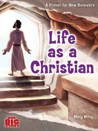 Icon image Life as a Christian: A Primer for New Believers