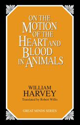 Icon image On the Motion of the Heart and Blood in Animals