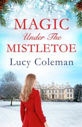 Icon image Magic Under the Mistletoe: the perfect feel good love story from bestselling author Lucy Coleman