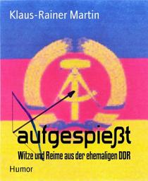 Icon image aufgespießt: Witze und Reime aus der ehemaligen DDR