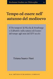 Icon image Tempo ed essere nellautunno del medioevo: Il De tempore di Nicola di Strasburgo e il dibattito sulla natura ed il senso del tempo agli inizi del XIV secolo