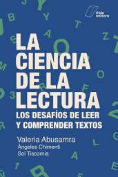 Icon image La ciencia de la lectura: Los desafíos de leer y comprender textos