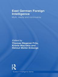 Icon image East German Foreign Intelligence: Myth, Reality and Controversy