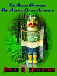 Icon image The Alaska Chronicles – Our Alaskan Cruise Adventure: A Travel Guide to an Alaska Cruise